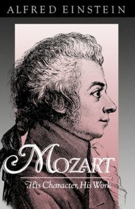 Title: Mozart: His Character, His Work / Edition 1, Author: Alfred Einstein