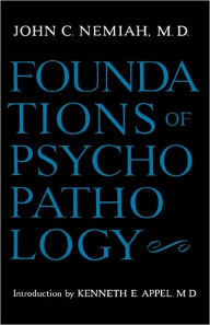 Title: Foundations of Psychopathology / Edition 1, Author: John C. Nemiah