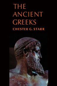 Title: The Ancient Greeks / Edition 1, Author: Chester G. Starr