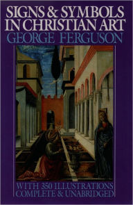 Title: Signs and Symbols in Christian Art: With Illustrations from Paintings from the Renaissance / Edition 1, Author: George Ferguson