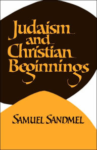 Title: Judaism and Christian Beginnings / Edition 1, Author: Samuel Sandmel
