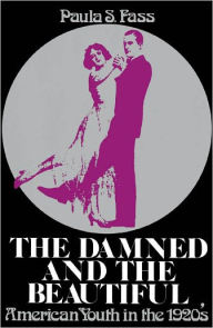 The Damned and the Beautiful: American Youth in the 1920's / Edition 1