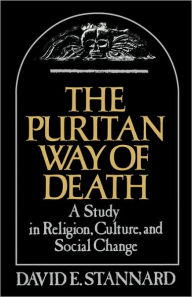 Title: The Puritan Way of Death: A Study in Religion, Culture, and Social Change, Author: David E. Stannard