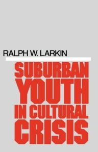 Title: Suburban Youth in Cultural Crisis / Edition 1, Author: Ralph W. Larkin