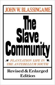 Title: The Slave Community: Plantation Life in the Antebellum South / Edition 2, Author: John W. Blassingame