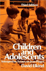 Title: Children and Adolescents / Edition 3, Author: David Elkind