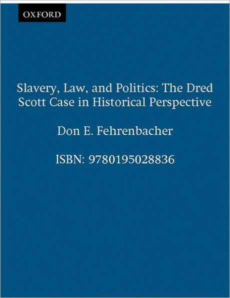 Slavery, Law, and Politics: The Dred Scott Case in Historical Perspective / Edition 1