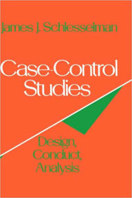 Title: Case-Control Studies: Design, Conduct, Analysis / Edition 1, Author: James J. Schlesselman