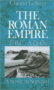 Title: The Roman Empire, 27 B.C.-A.D. 476: A Study in Survival / Edition 1, Author: Chester G. Starr