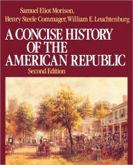 Title: A Concise History of the American Republic / Edition 2, Author: Samuel Eliot Morison