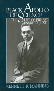 Title: Black Apollo of Science: The Life of Ernest Everett Just, Author: Kenneth R. Manning