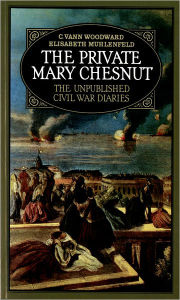 Title: The Private Mary Chesnut: The Unpublished Civil War Diaries / Edition 1, Author: Mary Boykin Chesnut