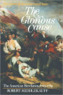 The Glorious Cause: The American Revolution, 1763-1789 / Edition 2