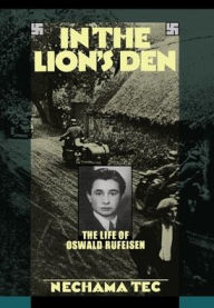 Title: In the Lion's Den: The Life of Oswald Rufeisen, Author: Nechama Tec