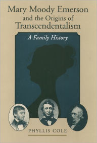 Title: Mary Moody Emerson and the Origins of Transcendentalism: A Family History, Author: Phyllis Cole