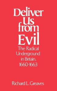 Title: Deliver Us from Evil: The Radical Underground in Britain, 1660-1663, Author: Richard L. Greaves