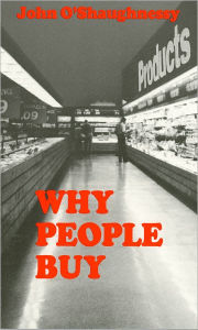 Title: Why People Buy / Edition 1, Author: John O'Shaughnessy