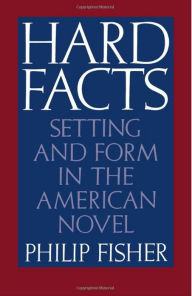 Title: Hard Facts: Setting and Form in the American Novel / Edition 1, Author: Philip Fisher