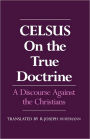 On the True Doctrine: A Discourse Against the Christians / Edition 1