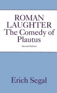Title: Roman Laughter: The Comedy of Plautus / Edition 2, Author: Erich Segal