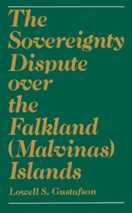 Title: The Sovereignty Dispute Over the Falkland (Malvinas) Islands, Author: Lowell S. Gustafson