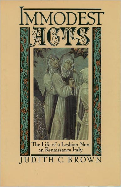 Immodest Acts: The Life of a Lesbian Nun in Renaissance Italy