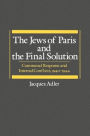 The Jews of Paris and the Final Solution: Communal Response and Internal Conflicts, 1940-1944