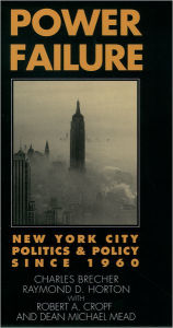 Title: Power Failure: New York City Politics and Policy since 1960, Author: Charles Brecher