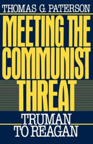 Title: Meeting the Communist Threat: Truman to Reagan / Edition 1, Author: Thomas G. Paterson