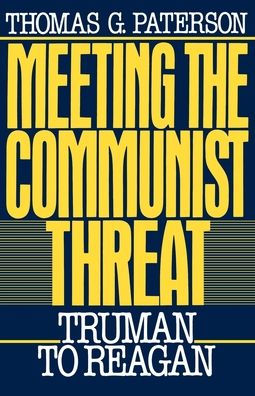 Meeting the Communist Threat: Truman to Reagan / Edition 1