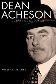 Title: Dean Acheson: A Life in the Cold War, Author: Robert L. Beisner