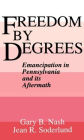 Freedom by Degrees: Emancipation in Pennsylvania and Its Aftermath