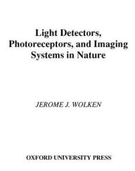 Title: Light Detectors, Photoreceptors, and Imaging Systems in Nature, Author: Jerome J. Wolken
