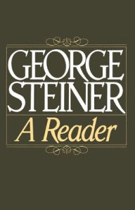 Title: George Steiner: A Reader / Edition 1, Author: George Steiner