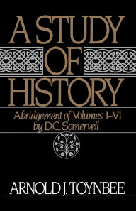 Title: A Study of History: Abridgement of Volumes I-VI, Author: Arnold J. Toynbee