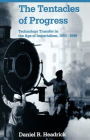The Tentacles of Progress: Technology Transfer in the Age of Imperialism, 1850-1940