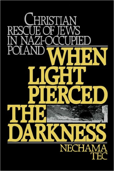 When Light Pierced the Darkness: Christian Rescue of Jews in Nazi-Occupied Poland / Edition 1