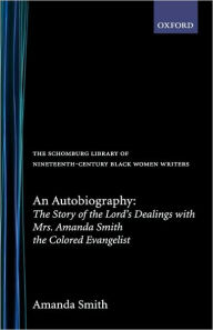 Title: An Autobiography: The Story of the Lord's Dealings with Mrs. Amanda Smith the Colored Evangelist, Author: Amanda Smith