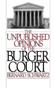 Title: The Unpublished Opinions of the Burger Court, Author: Bernard Schwartz
