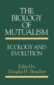 Title: The Biology of Mutualism: Ecology and Evolution, Author: Douglas H. Boucher