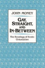 Gay, Straight, and In-Between: The Sexology of Erotic Orientation