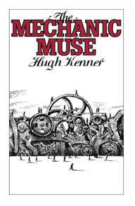 Title: The Mechanic Muse, Author: Hugh Kenner