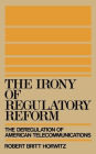 The Irony of Regulatory Reform: The Deregulation of American Telecommunications