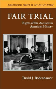 Title: Fair Trial: Rights of the Accused in American History / Edition 1, Author: David J. Bodenhamer