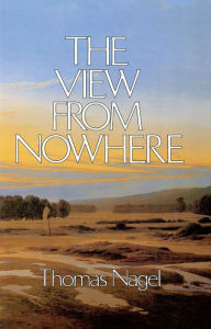 Title: The View From Nowhere / Edition 1, Author: Thomas Nagel
