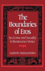The Boundaries of Eros: Sex Crime and Sexuality in Renaissance Venice / Edition 1