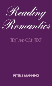 Title: Reading Romantics: Texts and Contexts, Author: Peter J. Manning