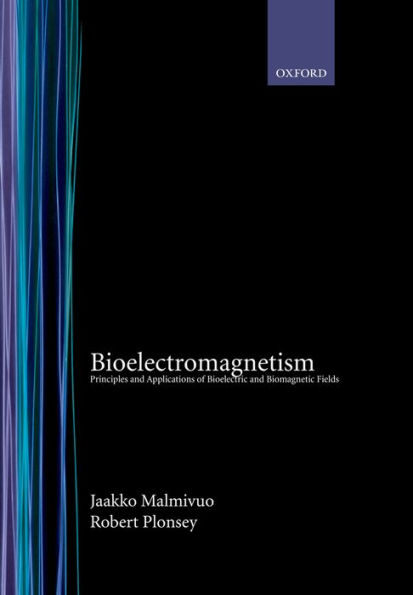 Bioelectromagnetism: Principles and Applications of Bioelectric and Biomagnetic Fields / Edition 1