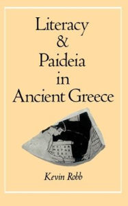 Title: Literacy and Paideia in Ancient Greece / Edition 1, Author: Kevin Robb