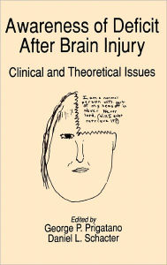 Title: Awareness of Deficit after Brain Injury: Clinical and Theoretical Issues / Edition 1, Author: George P. Prigatano
